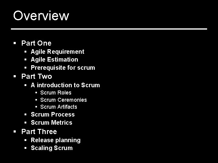 Overview § Part One § Agile Requirement § Agile Estimation § Prerequisite for scrum