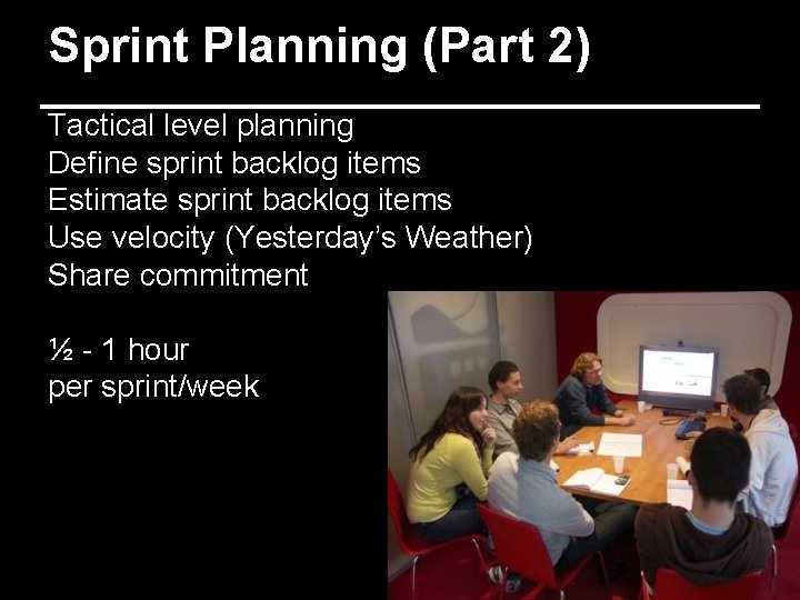 Sprint Planning (Part 2) Tactical level planning Define sprint backlog items Estimate sprint backlog