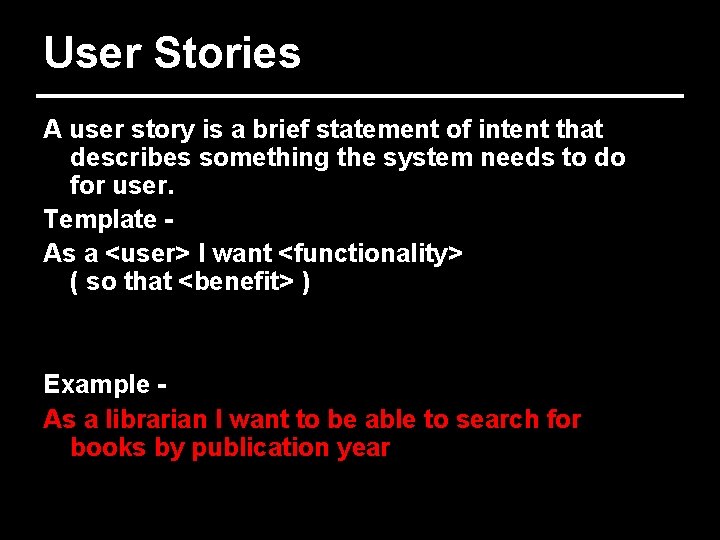 User Stories A user story is a brief statement of intent that describes something