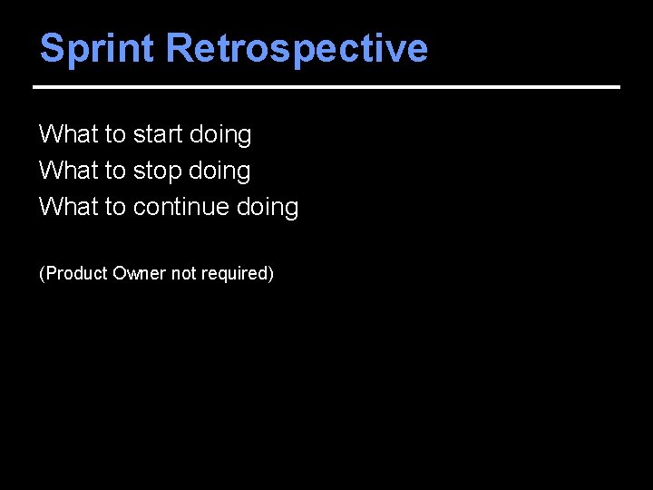 Sprint Retrospective What to start doing What to stop doing What to continue doing