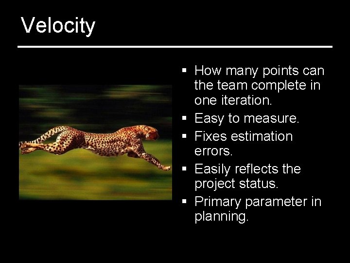 Velocity § How many points can the team complete in one iteration. § Easy