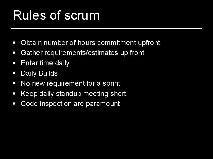 Rules of scrum § § § § Obtain number of hours commitment upfront Gather