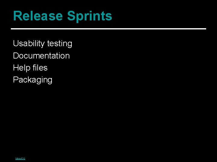 Release Sprints Usability testing Documentation Help files Packaging pictures by Vista. ICO 