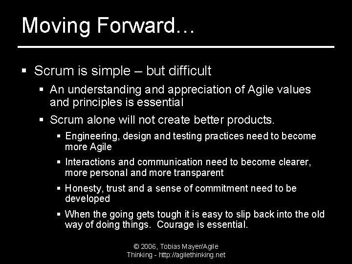 Moving Forward… § Scrum is simple – but difficult § An understanding and appreciation