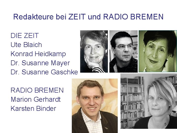 Redakteure bei ZEIT und RADIO BREMEN DIE ZEIT Ute Blaich Konrad Heidkamp Dr. Susanne