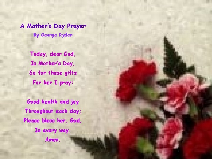 A Mother’s Day Prayer By George Ryder Today, dear God, Is Mother’s Day, So