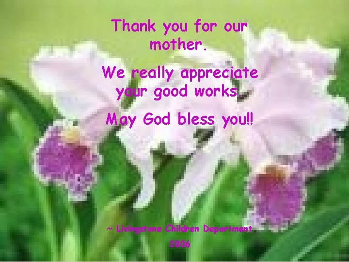 Thank you for our mother. We really appreciate your good works. May God bless