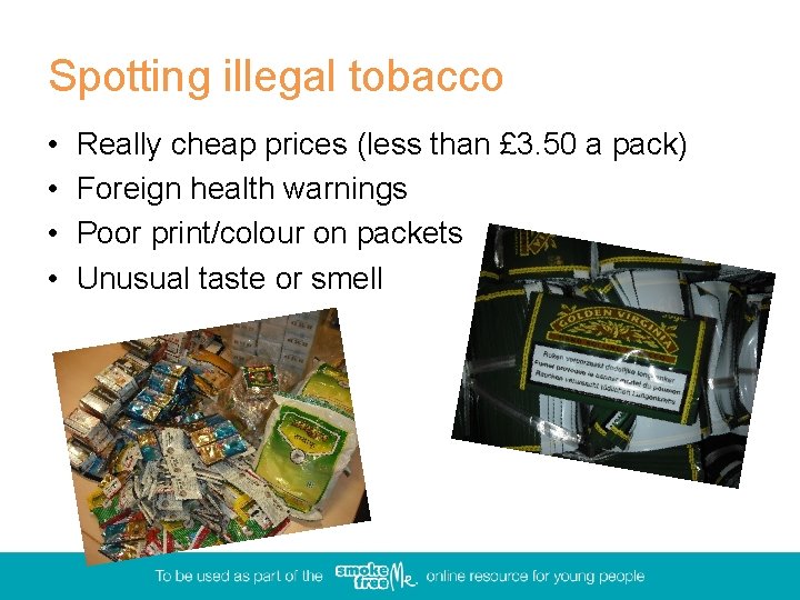 Spotting illegal tobacco • • Really cheap prices (less than £ 3. 50 a