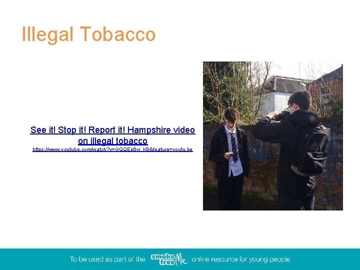 Illegal Tobacco See it! Stop it! Report it! Hampshire video on illegal tobacco https: