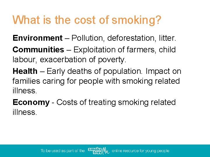 What is the cost of smoking? Environment – Pollution, deforestation, litter. Communities – Exploitation