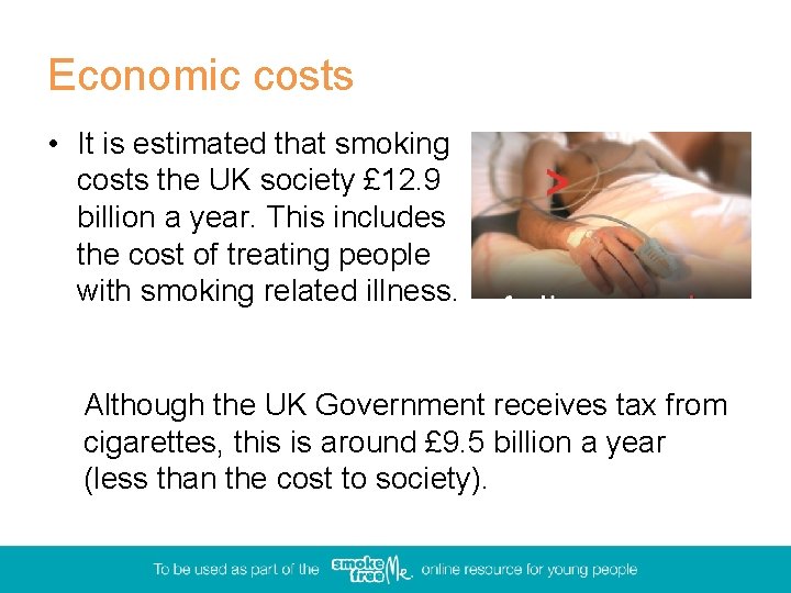 Economic costs • It is estimated that smoking costs the UK society £ 12.