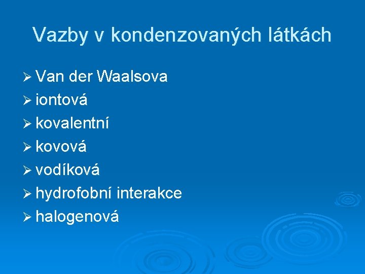 Vazby v kondenzovaných látkách Ø Van der Waalsova Ø iontová Ø kovalentní Ø kovová