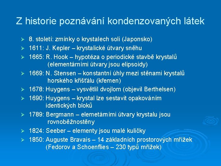 Z historie poznávání kondenzovaných látek Ø Ø Ø Ø Ø 8. století: zmínky o