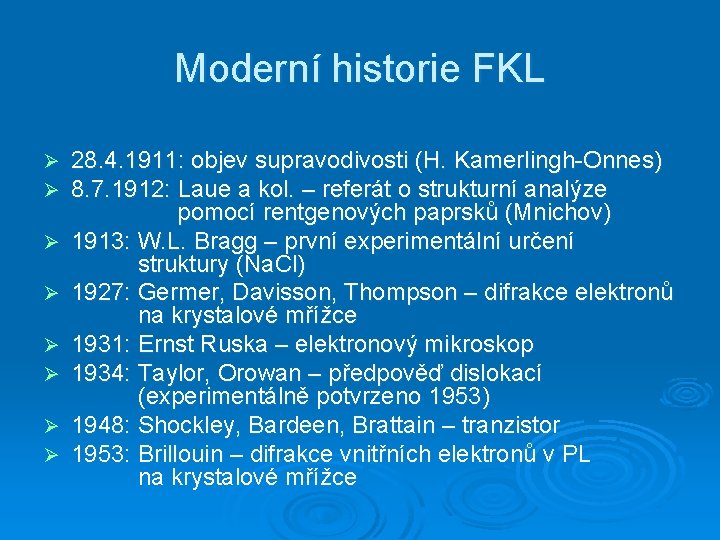 Moderní historie FKL Ø Ø Ø Ø 28. 4. 1911: objev supravodivosti (H. Kamerlingh-Onnes)