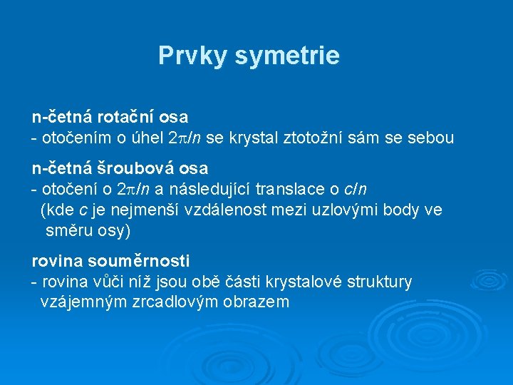 Prvky symetrie n-četná rotační osa - otočením o úhel 2 /n se krystal ztotožní