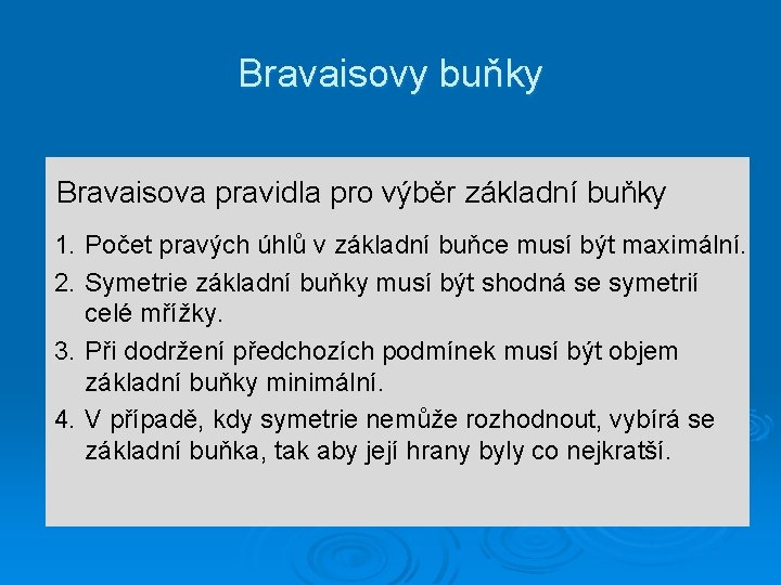 Bravaisovy buňky Bravaisova pravidla pro výběr základní buňky 1. Počet pravých úhlů v základní