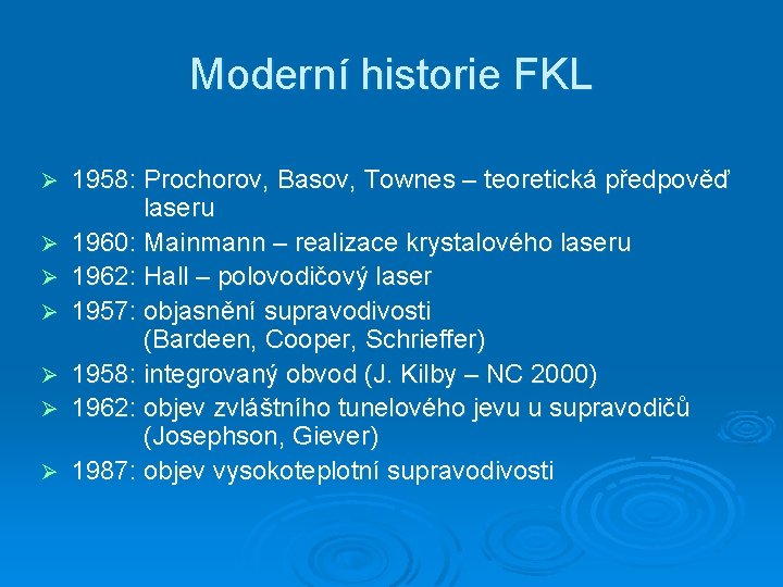 Moderní historie FKL Ø Ø Ø Ø 1958: Prochorov, Basov, Townes – teoretická předpověď