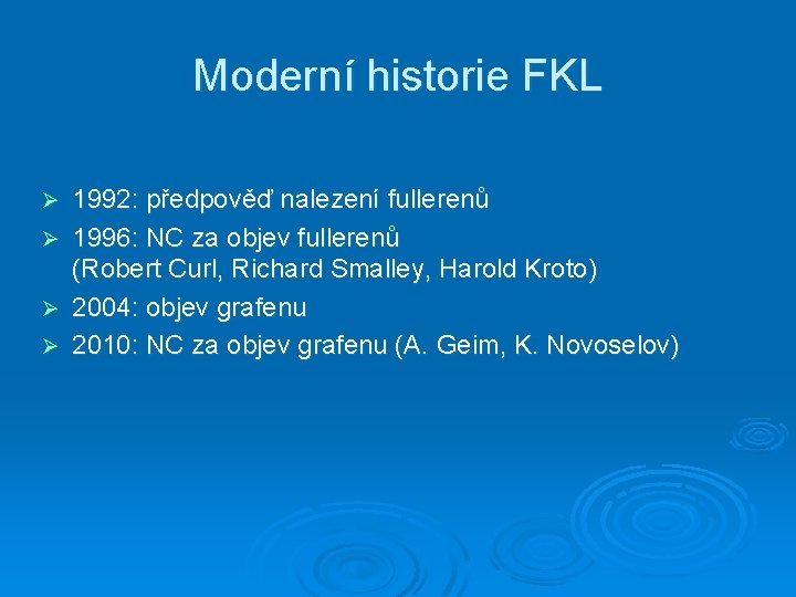 Moderní historie FKL 1992: předpověď nalezení fullerenů Ø 1996: NC za objev fullerenů (Robert