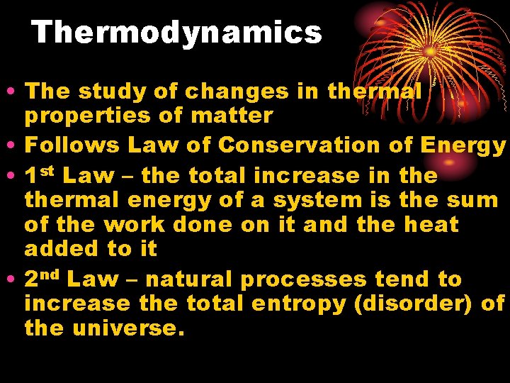 Thermodynamics • The study of changes in thermal properties of matter • Follows Law