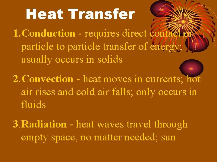 Heat Transfer 1. Conduction - requires direct contact or particle to particle transfer of