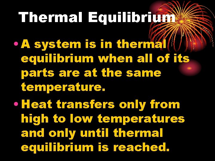 Thermal Equilibrium • A system is in thermal equilibrium when all of its parts