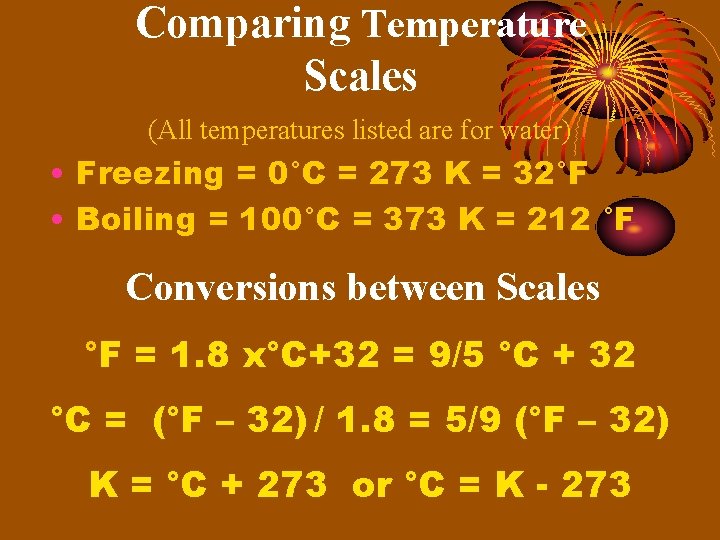 Comparing Temperature Scales (All temperatures listed are for water) • Freezing = 0°C =