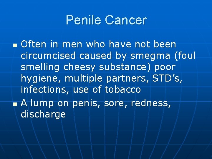 Penile Cancer n n Often in men who have not been circumcised caused by