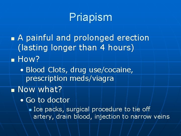 Priapism n n A painful and prolonged erection (lasting longer than 4 hours) How?
