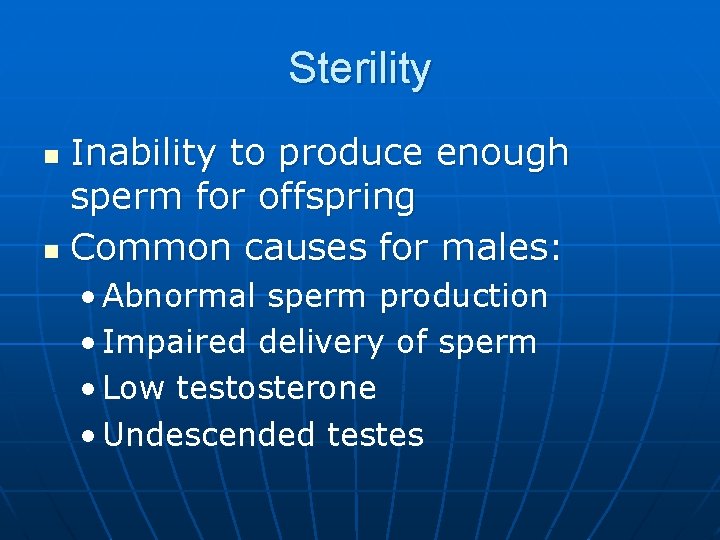 Sterility Inability to produce enough sperm for offspring n Common causes for males: n