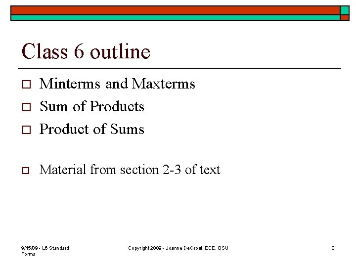Class 6 outline o Minterms and Maxterms Sum of Products Product of Sums o
