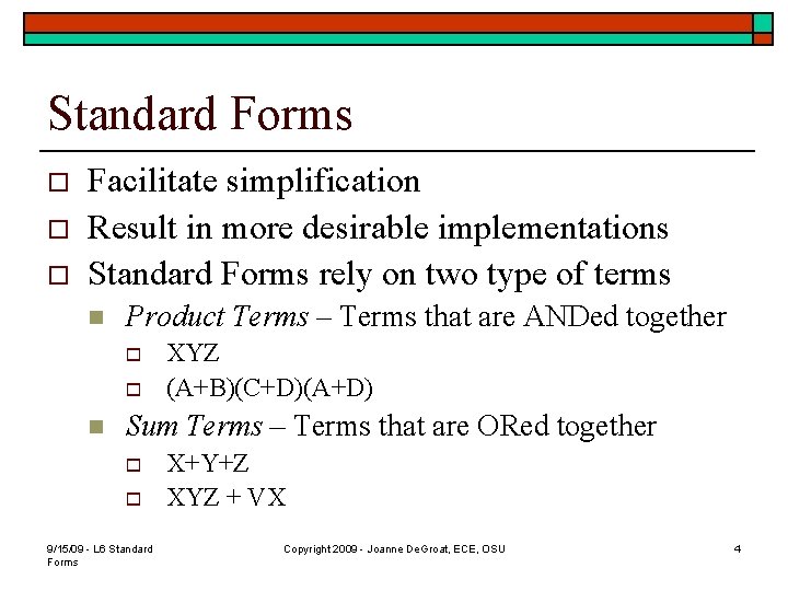 Standard Forms o o o Facilitate simplification Result in more desirable implementations Standard Forms