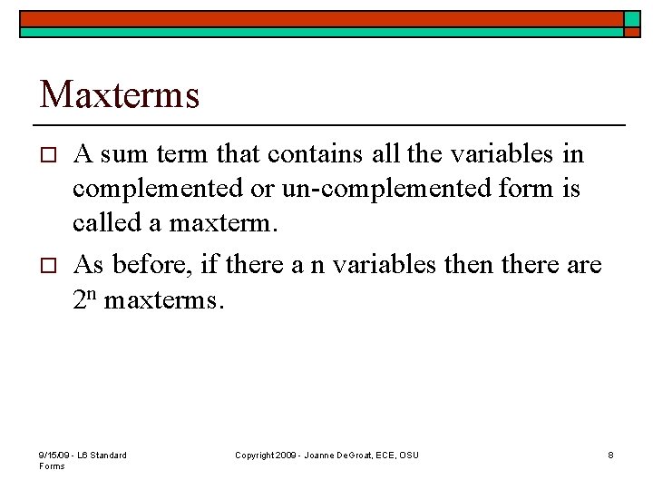 Maxterms o o A sum term that contains all the variables in complemented or