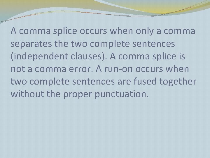 A comma splice occurs when only a comma separates the two complete sentences (independent