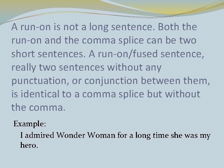 A run-on is not a long sentence. Both the run-on and the comma splice