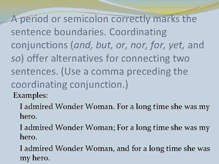 A period or semicolon correctly marks the sentence boundaries. Coordinating conjunctions (and, but, or,