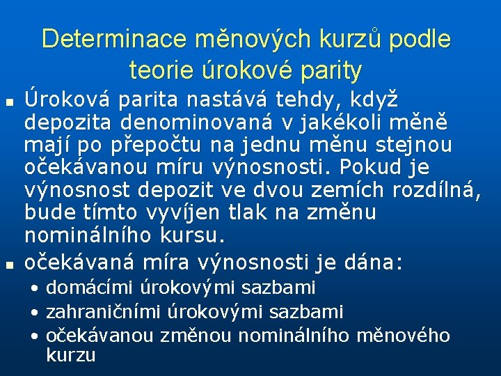 Determinace měnových kurzů podle teorie úrokové parity n n Úroková parita nastává tehdy, když