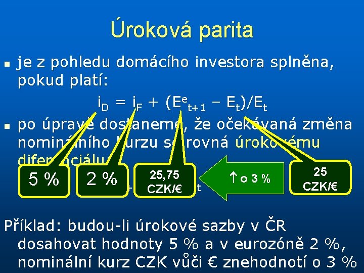 Úroková parita n n je z pohledu domácího investora splněna, pokud platí: i. D