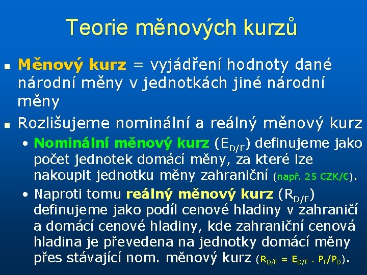 Teorie měnových kurzů n n Měnový kurz = vyjádření hodnoty dané národní měny v