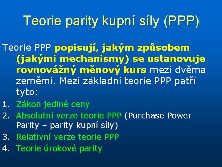 Teorie parity kupní síly (PPP) Teorie PPP popisují, jakým způsobem (jakými mechanismy) se ustanovuje