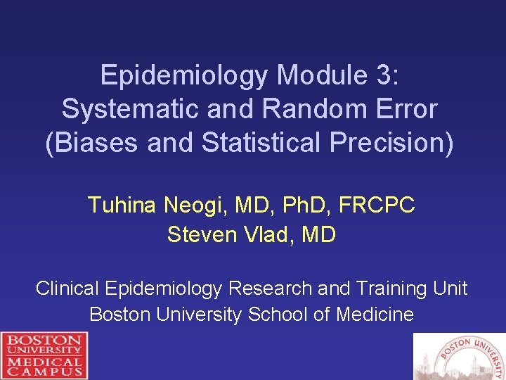 Epidemiology Module 3: Systematic and Random Error (Biases and Statistical Precision) Tuhina Neogi, MD,