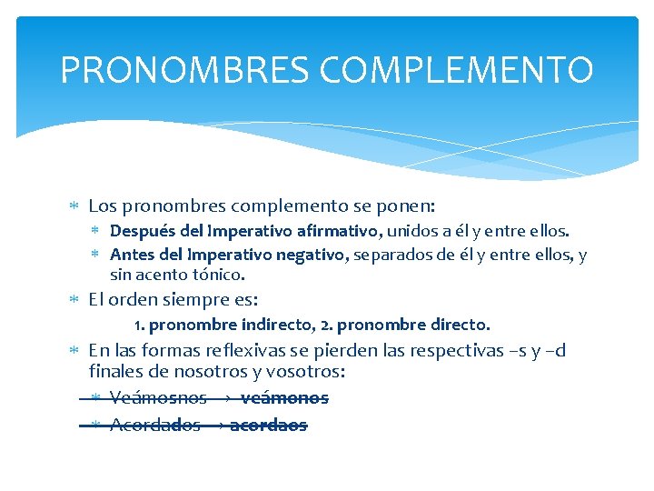 PRONOMBRES COMPLEMENTO Los pronombres complemento se ponen: Después del Imperativo afirmativo, unidos a él