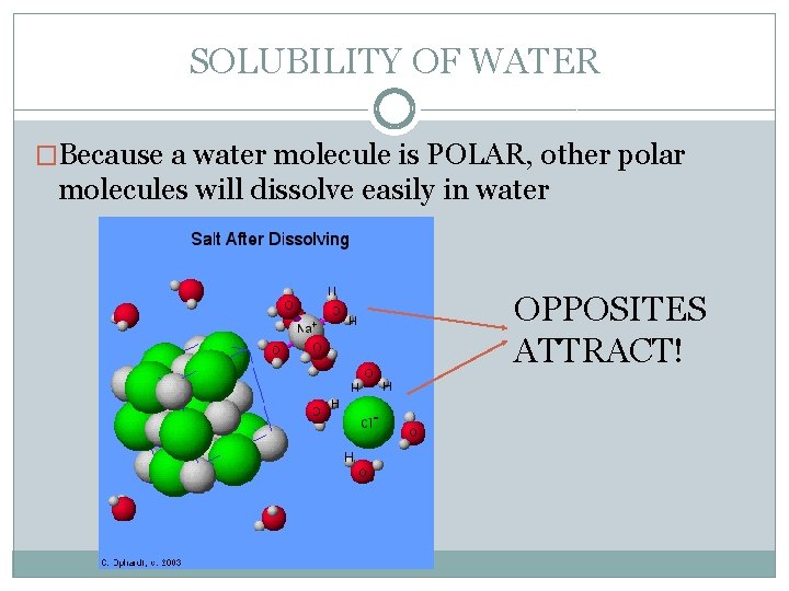 SOLUBILITY OF WATER �Because a water molecule is POLAR, other polar molecules will dissolve