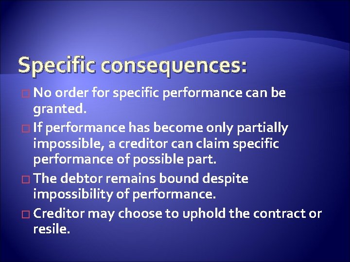 Specific consequences: � No order for specific performance can be granted. � If performance