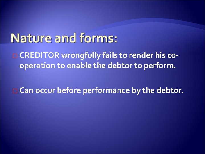 Nature and forms: � CREDITOR wrongfully fails to render his co- operation to enable