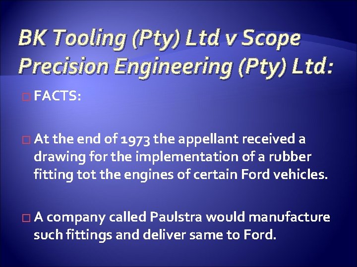 BK Tooling (Pty) Ltd v Scope Precision Engineering (Pty) Ltd: � FACTS: � At