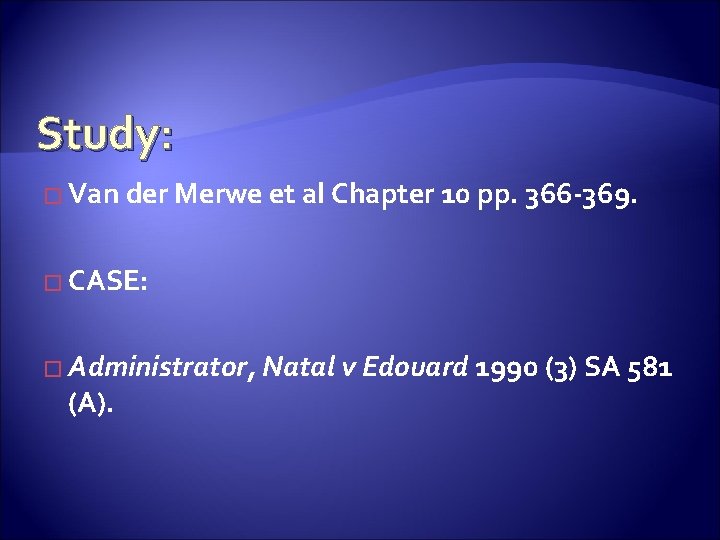 Study: � Van der Merwe et al Chapter 10 pp. 366 -369. � CASE: