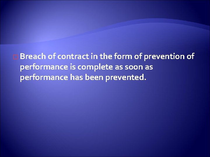 � Breach of contract in the form of prevention of performance is complete as