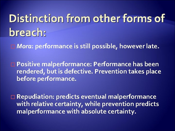 Distinction from other forms of breach: � Mora: performance is still possible, however late.