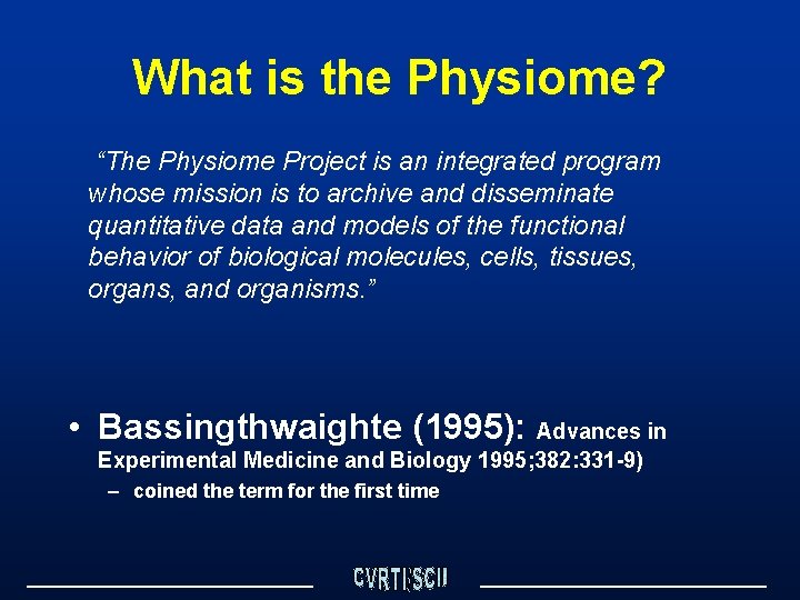What is the Physiome? “The Physiome Project is an integrated program whose mission is