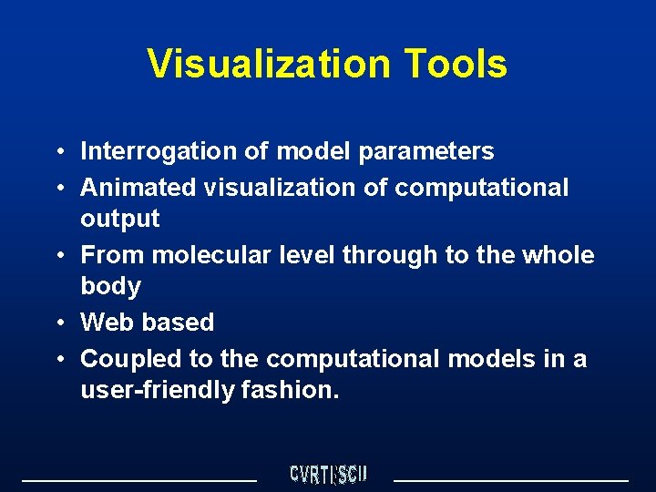 Visualization Tools • Interrogation of model parameters • Animated visualization of computational output •